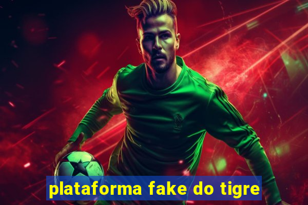 plataforma fake do tigre